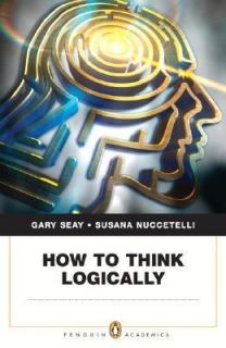 How to Think Logically by Gary Seay and Susana Nuccetelli 2007 