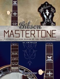 Gibson Mastertone Flathead 5 String Banjos of the 1930s And 1940s by 