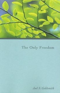 The Only Freedom by Joel S. Goldsmith 2002, Paperback