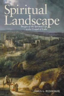 Spiritual Landscape Images of the Spiritual Life in the Gospel of Luke by James L. Resseguie 2004, Paperback