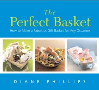 The Perfect Basket How to Make a Fabulous Gift Basket for Any Occasion 