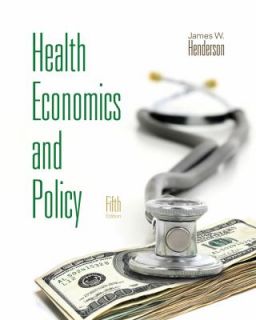 Health Economics and Policy by James W. Henderson 2011, Hardcover 