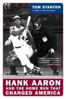 Hank Aaron and the Home Run That Changed America by Tom Stanton 2005 
