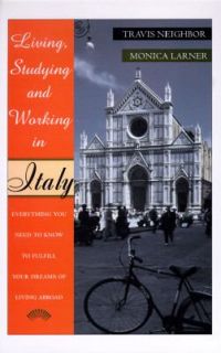 Living, Studying and Working in Italy Everything You Need to Know to 