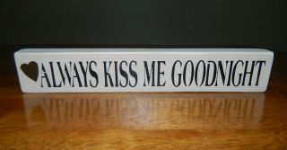 ALWAYS KISS ME GOODNIGHT Wooden Sign   Choose a Color