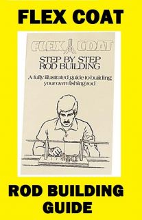 FLEX COAT Step by Step Rod Building Book NEW #D10