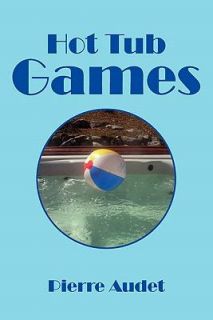 Hot Tub Games by Pierre Audet (2011, Pap