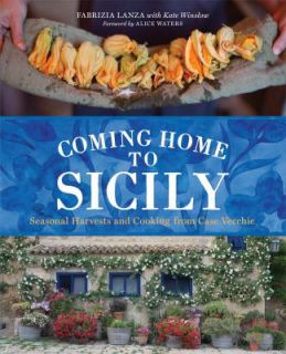Coming Home to Sicily Seasonal Harvests and Cooking from Case Vecchie 