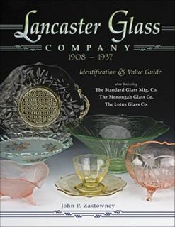 Lancaster Glass Company, 1908 1937 by John P. Zastowney 2007 