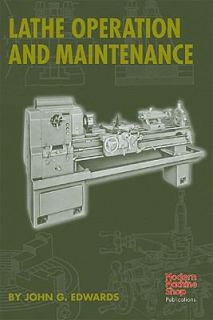 Lathe Operation and Maintenance by John Edwards 2002, Hardcover