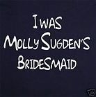 Little Britain I Was Molly Sugdens Bridesmaid T Shirt