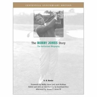   Bobby Jones Story  The Authorized Biography by O. B. Keeler (2003