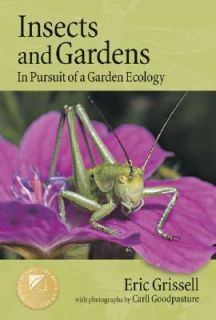 Insects and Gardens In Pursuit of a Garden Ecology by Eric Grissell 