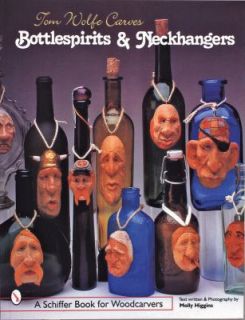 Tom Wolfe Carves Bottlespirits and Neckhangers by Tom James Wolfe 1999 