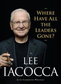 Where Have All the Leaders Gone by Lee Iacocca 2007, Hardcover