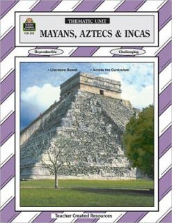Mayans, Aztecs and Incas Thematic Unit by Linda Larsen and D. Larsen 