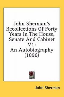 John Shermans Recollections of Forty Years in the House, Senate and 