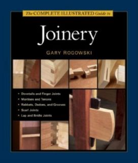 The Complete Illustrated Guide to Joinery by Gary Rogowski 2002 