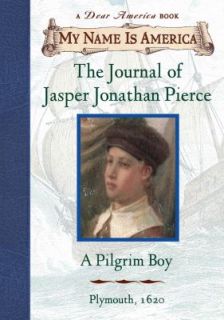 The Journal of Jasper Jonathan Pierce A Pilgrim Boy, Plymouth, 1620 by 