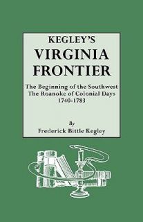 Kegleys Virginia Frontier The Beginning of the Southwest. The Roanoke 