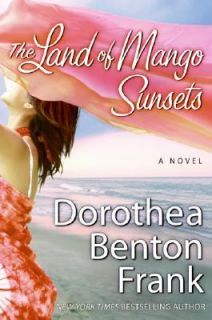The Land of Mango Sunsets by Dorothea Benton Frank 2007, Hardcover 