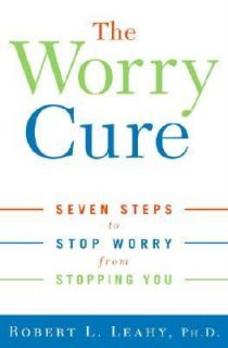   Stop Worry from Stopping You by Robert L. Leahy 2005, Hardcover