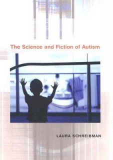 The Science and Fiction of Autism by Laura Schreibman 2005, Hardcover 