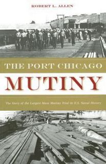 The Port Chicago Mutiny The Story of the Largest Mass Mutiny Trial in 