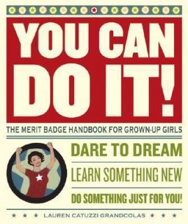 You Can Do It The Merit Badge Handbook for Grown Up Girls by Yvette 