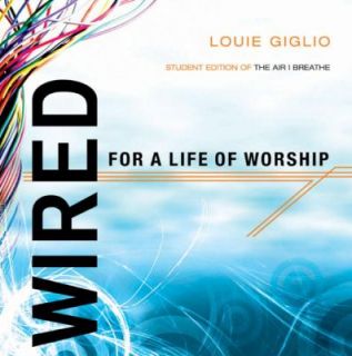 Wired For a Life of Worship by Louie Giglio 2006, Paperback