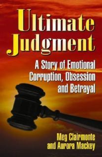 Ultimate Judgment A Case of Emotional Corruption, Betrayal and Abuse 