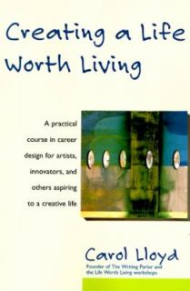 Creating a Life Worth Living by Carol Lloyd 1997, Paperback
