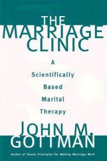 The Marriage Clinic A Scientifically Based Marital Therapy by John M 