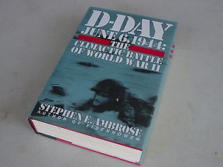 DAY JUNE 6, 1944 THE CLIMACTIC BATTLE OF WORLD WAR II STEPHEN 