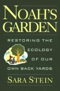 Noahs Garden Restoring the Ecology of Our Own Backyards by Sara B 