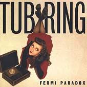 Fermi Paradox by Tub Ring CD, Oct 2002, Underground, Inc. USA