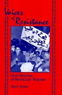 Voices of Resistance Oral Histories of Moroccan Women by Alison Baker 