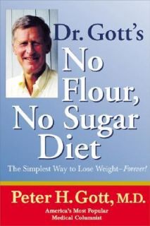 Dr. Gotts No Flour, No Sugar Diet by Peter H. Gott 2006, Paperback 