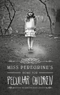 Miss Peregrines Home for Peculiar Children by Ransom Riggs 2012 
