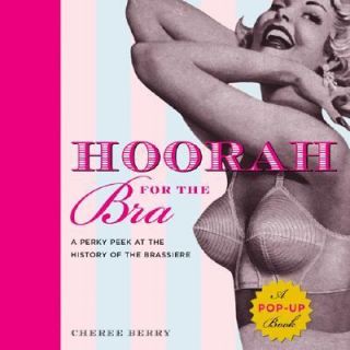 Hoorah for the Bra A Perky Peek at the History of the Brassiere by 