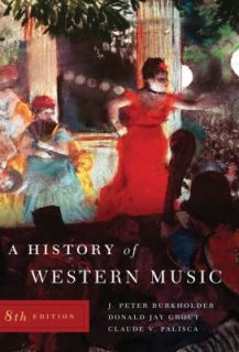History of Western Music by J. Peter Burkholder, Claude V. Palisca and 