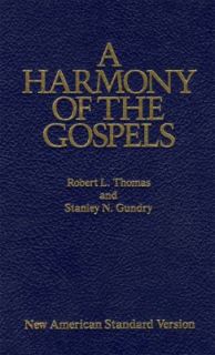 Harmony of the Gospels by Robert L. Thomas, Stanley N. Gundry and 