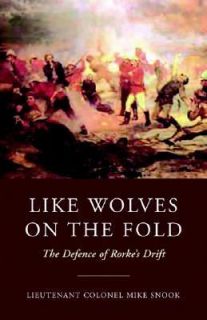 Like Wolves on the Fold The Defence of Rorkes Drift by Mike Snook 