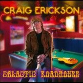 Galactic Roadhouse by Craig Erickson CD, Apr 2012, Blues Bureau 