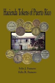 Hacienda Tokens of Puerto Rico by Felix J. Fumero and Felix R. Fumero 