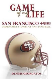 Game of My Life San Francisco 49ers Memorable Stories of 49ers 