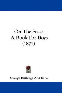   Book for Boys 1871 by George Rutledge And Sons 2009, Hardcover