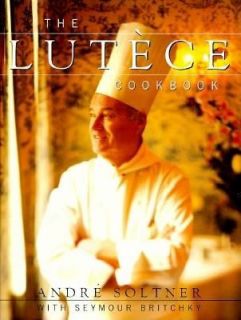 The Lutece Cookbook by Seymour Britchky and Andre Soltner 1995 