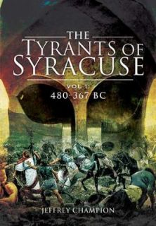 The Tyrants of Syracuse War in Ancient Sicily Vol 1 480 367 BC by 
