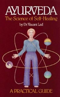 Ayurveda, the Science of Self Healing A Practical Guide by Vasant Lad 